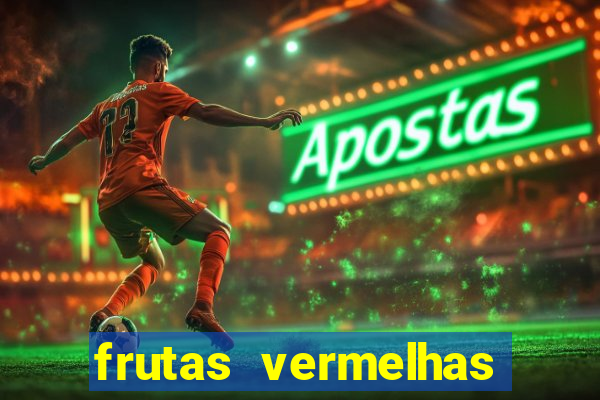 frutas vermelhas nomes e fotos